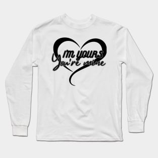 I'm Yours & You Are Mine Long Sleeve T-Shirt